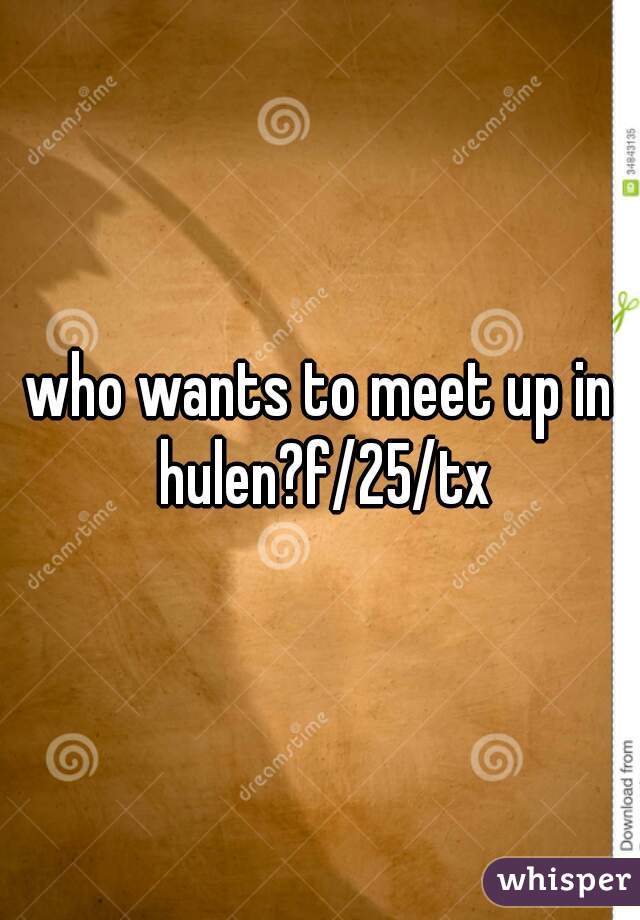 who wants to meet up in hulen?f/25/tx