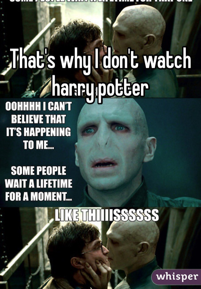 That's why I don't watch harry potter