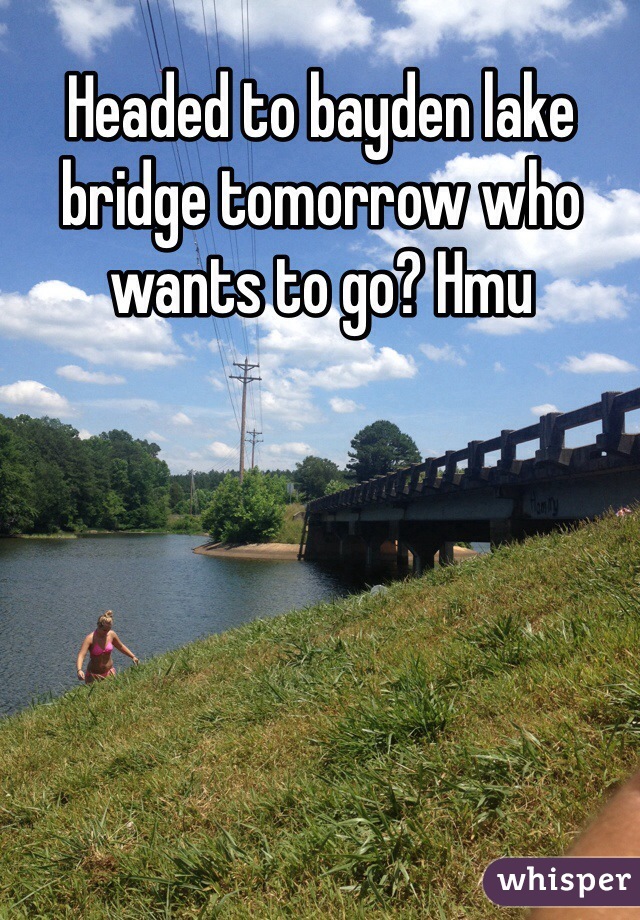 Headed to bayden lake bridge tomorrow who wants to go? Hmu