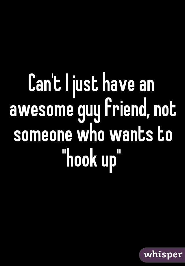 Can't I just have an awesome guy friend, not someone who wants to "hook up" 