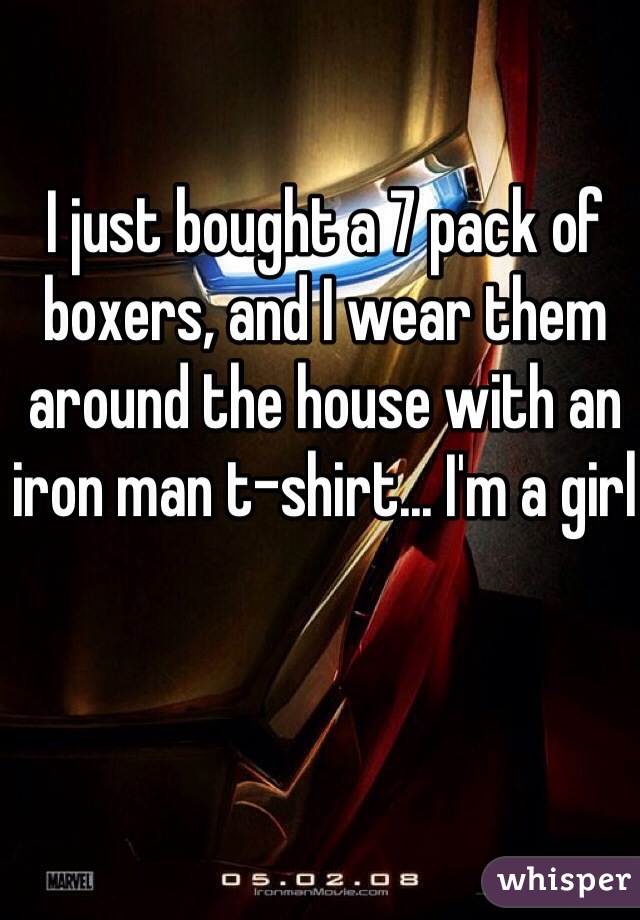 I just bought a 7 pack of boxers, and I wear them around the house with an iron man t-shirt... I'm a girl 
