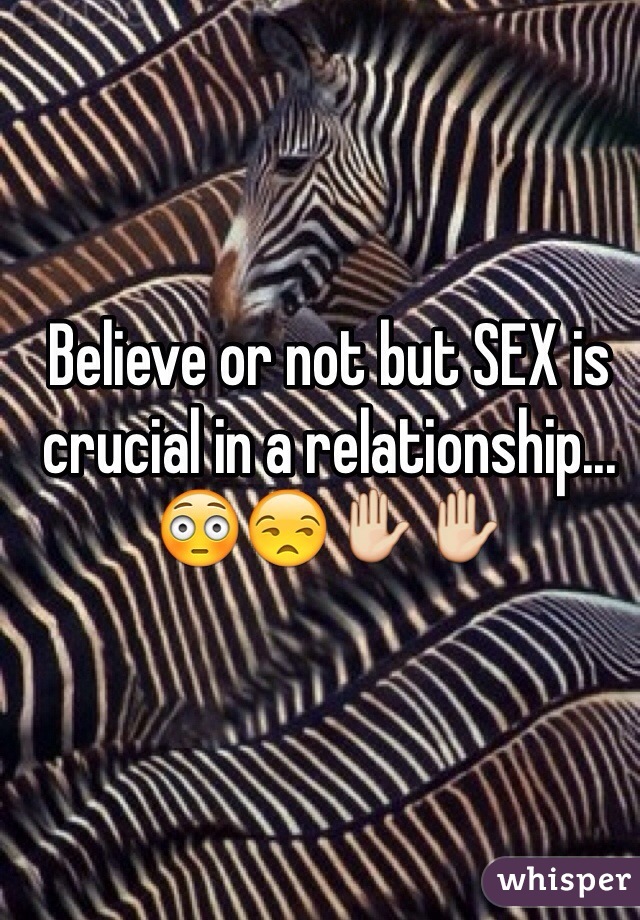 Believe or not but SEX is crucial in a relationship...  😳😒✋✋