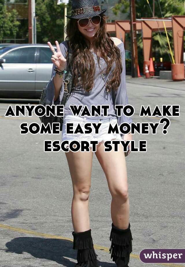 anyone want to make some easy money? escort style