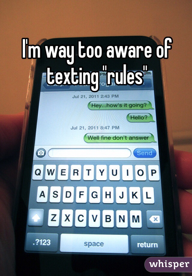 I'm way too aware of texting "rules"
