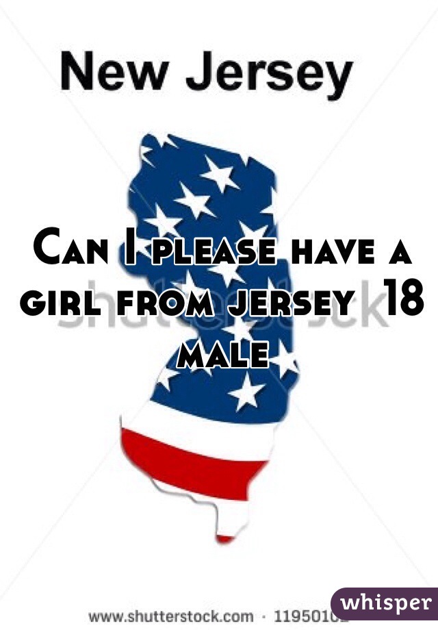 Can I please have a girl from jersey  18 male 