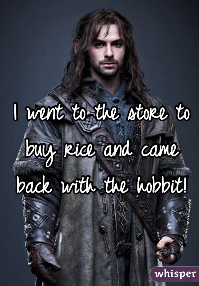 I went to the store to buy rice and came back with the hobbit! 