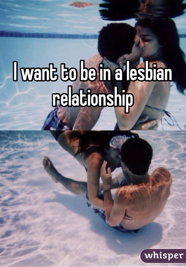 I want to be in a lesbian relationship