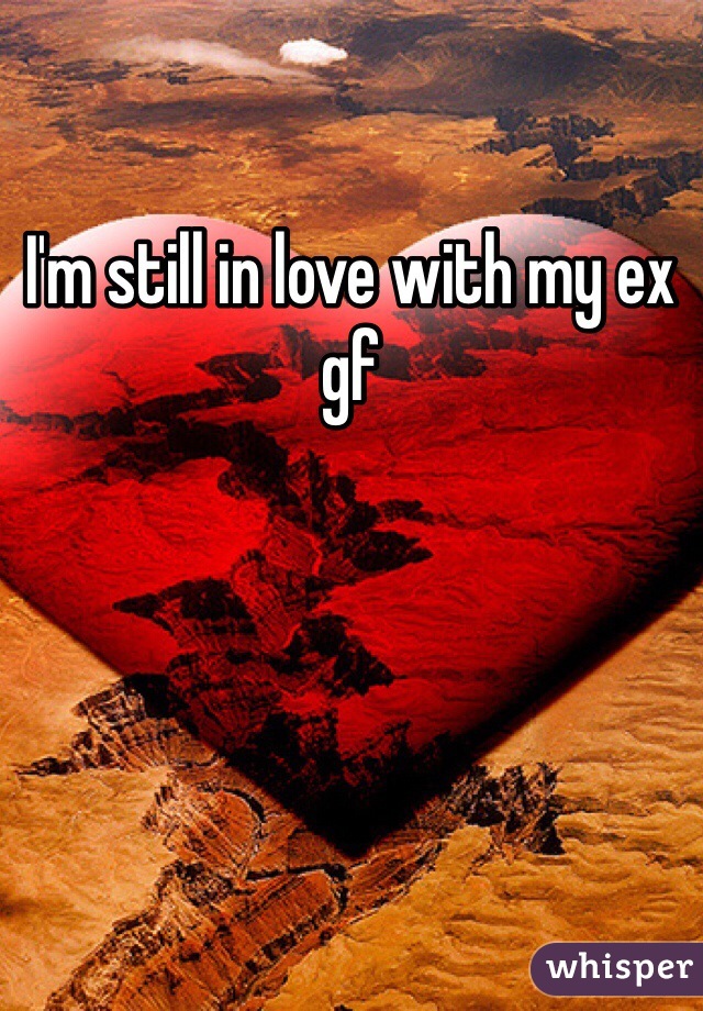 I'm still in love with my ex gf