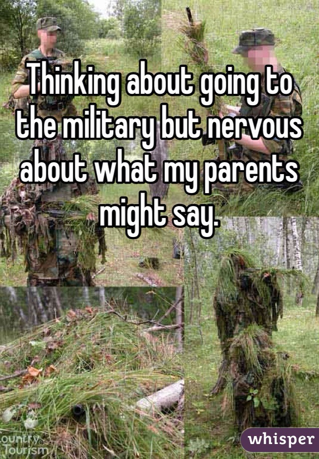 Thinking about going to the military but nervous about what my parents might say.