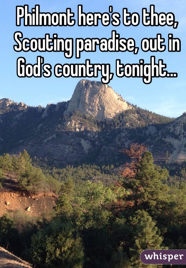 Philmont here's to thee, Scouting paradise, out in God's country, tonight...

