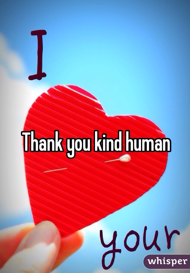 Thank you kind human