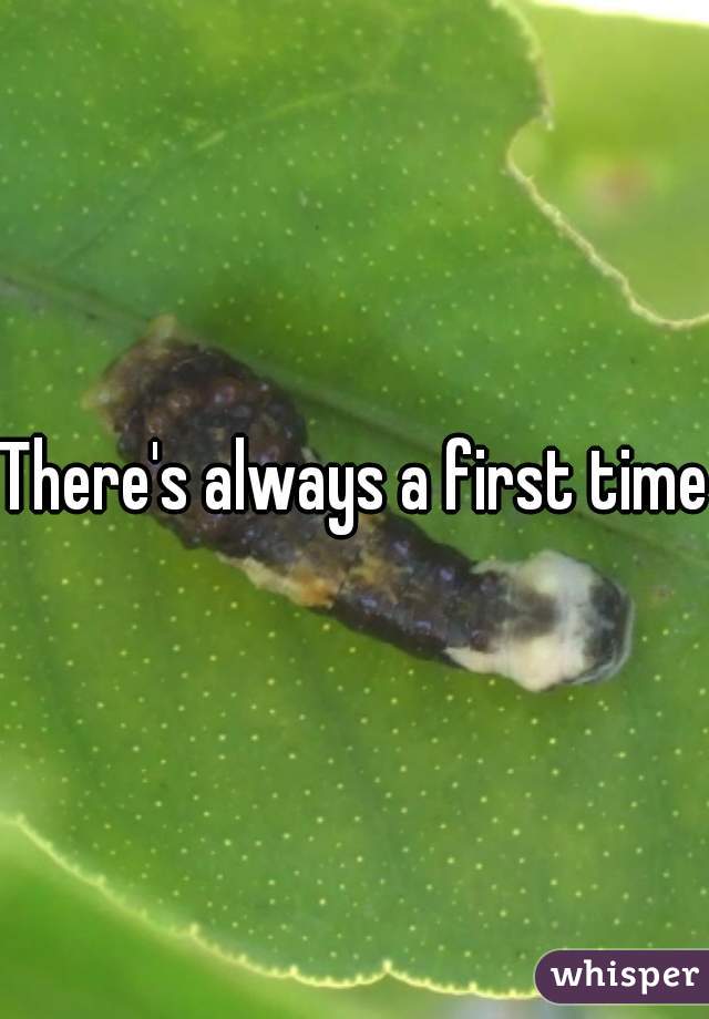 There's always a first time