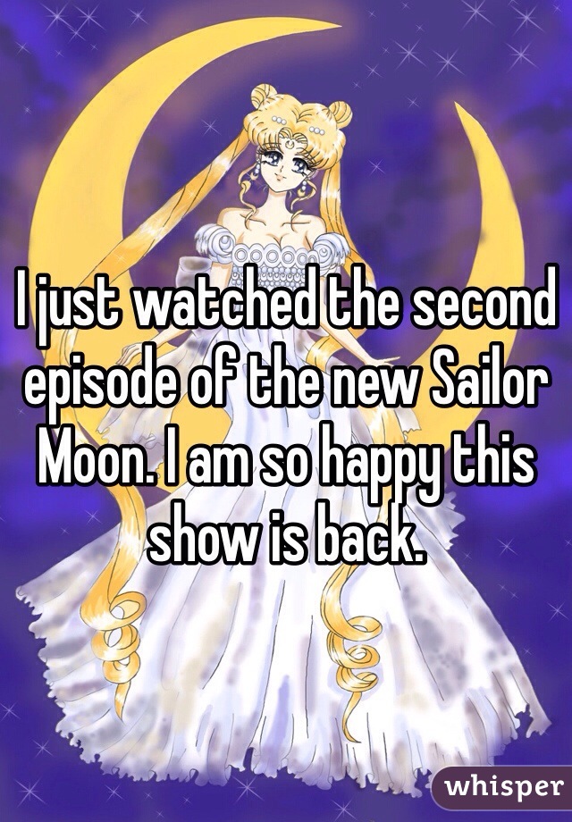 I just watched the second episode of the new Sailor Moon. I am so happy this show is back. 