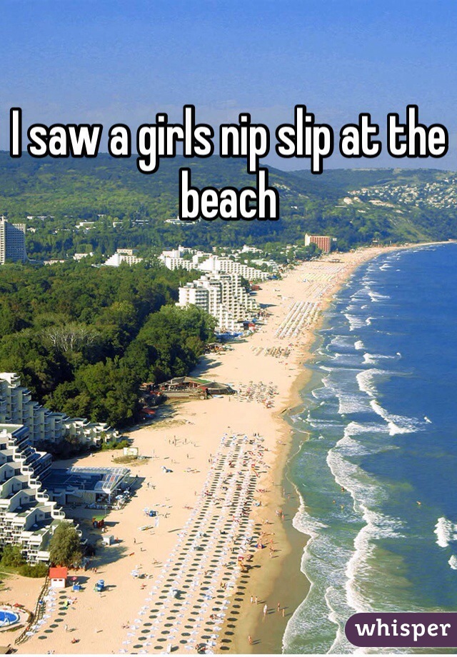 I saw a girls nip slip at the beach