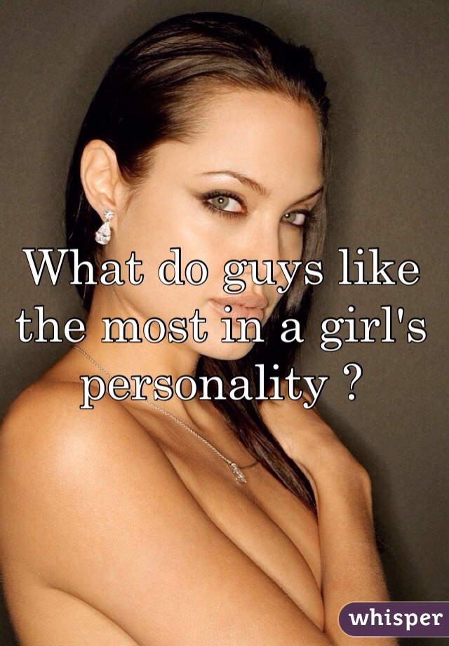 What do guys like the most in a girl's personality ?