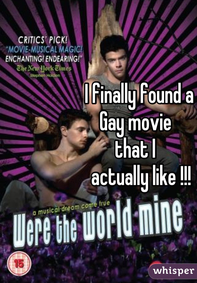                     I finally found a 
                  Gay movie
                  that I 
                     actually like !!!