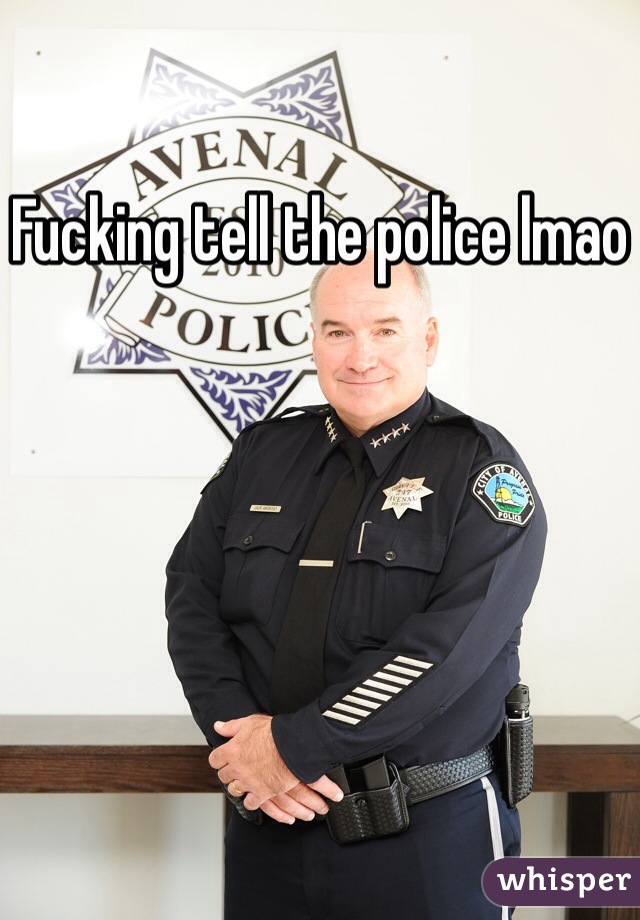 Fucking tell the police lmao