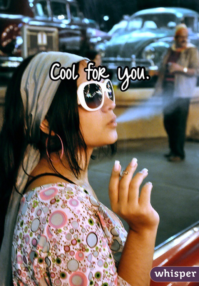 Cool for you.
