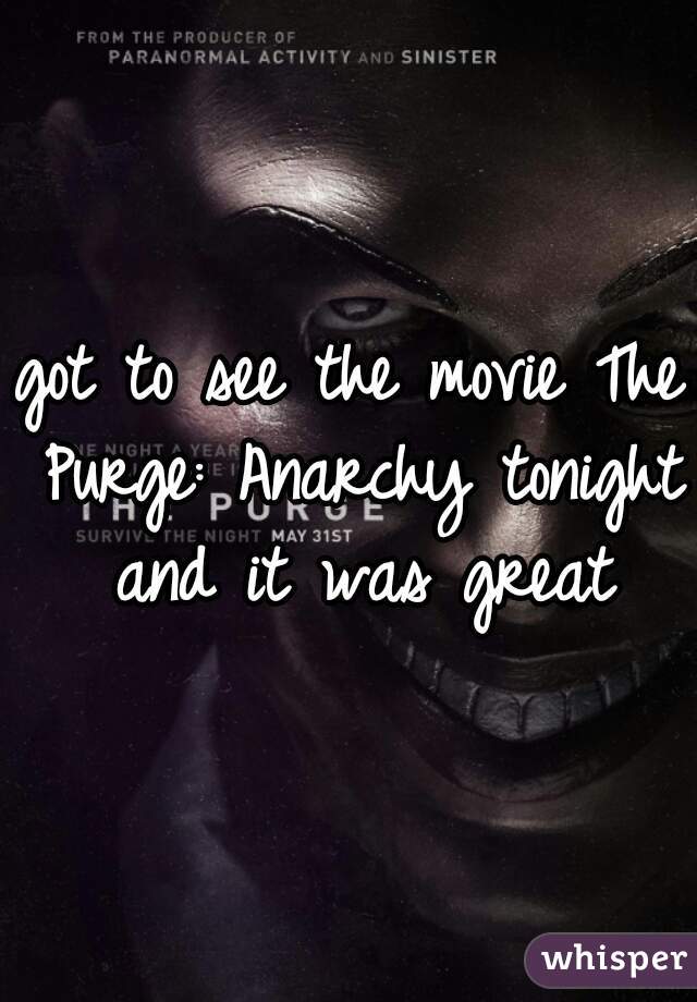 got to see the movie The Purge: Anarchy tonight and it was great