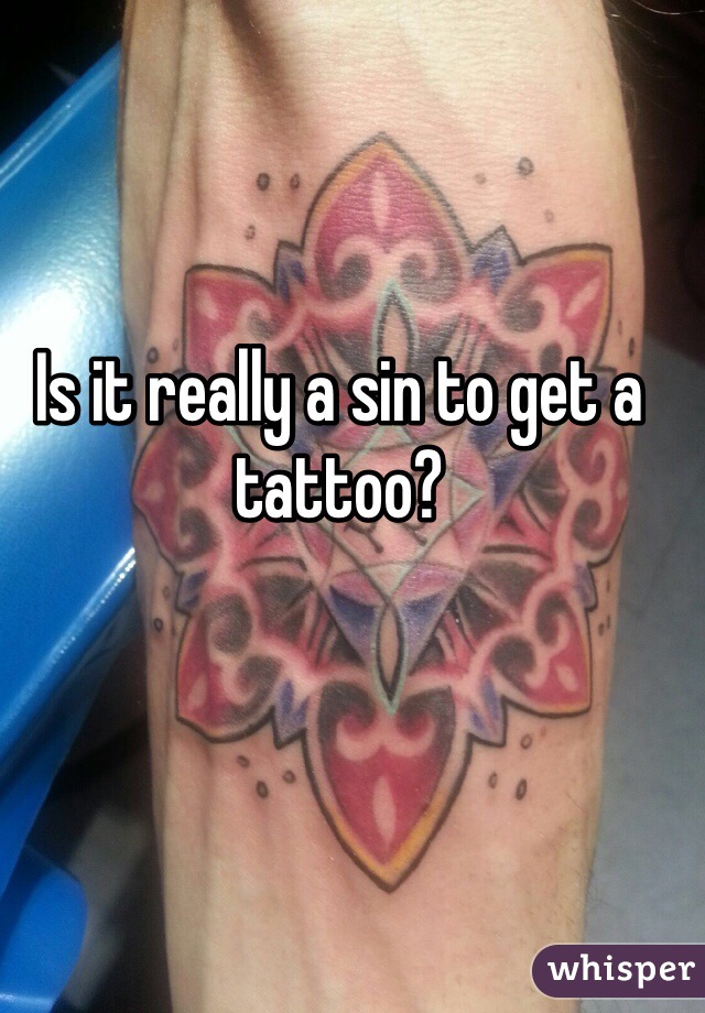 Is it really a sin to get a tattoo? 