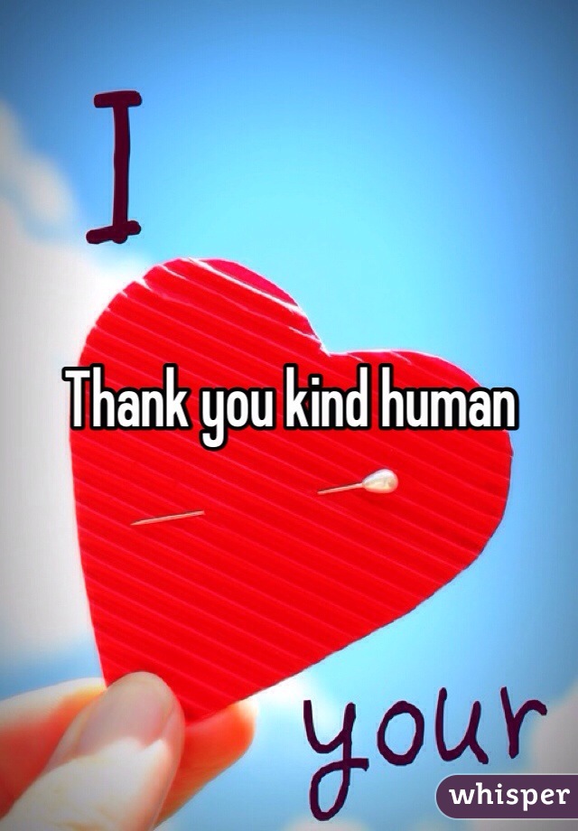 Thank you kind human 