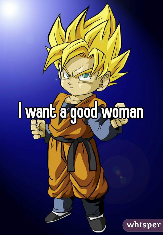 I want a good woman