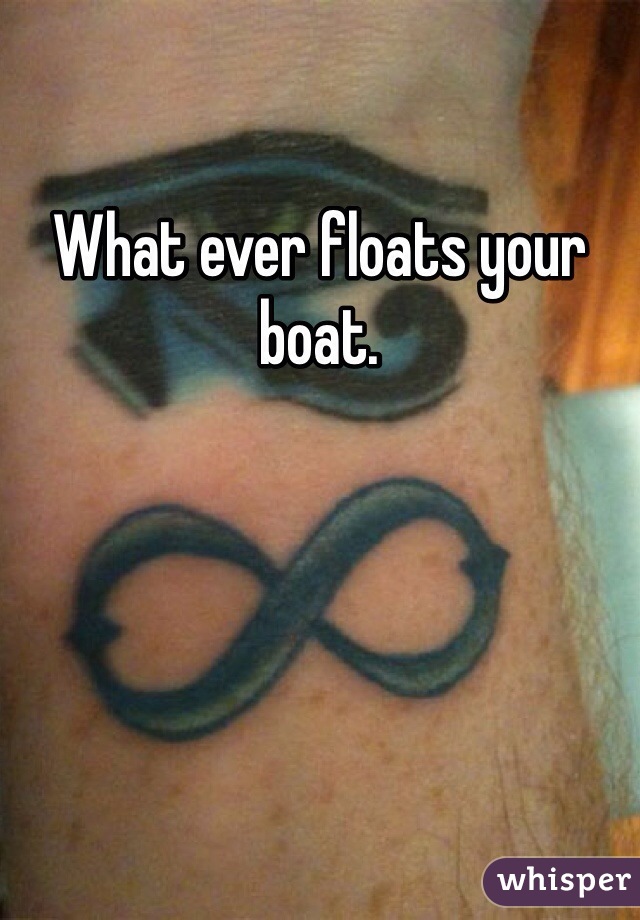 What ever floats your boat. 
