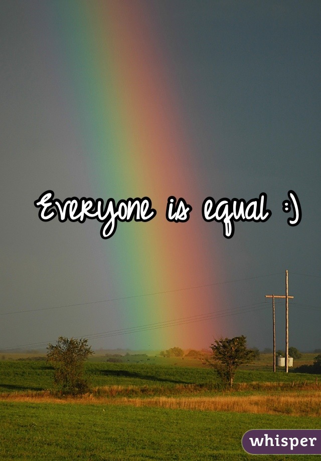 Everyone is equal :)