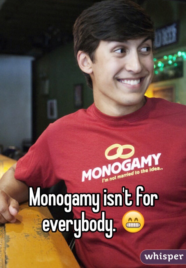 Monogamy isn't for everybody. 😁