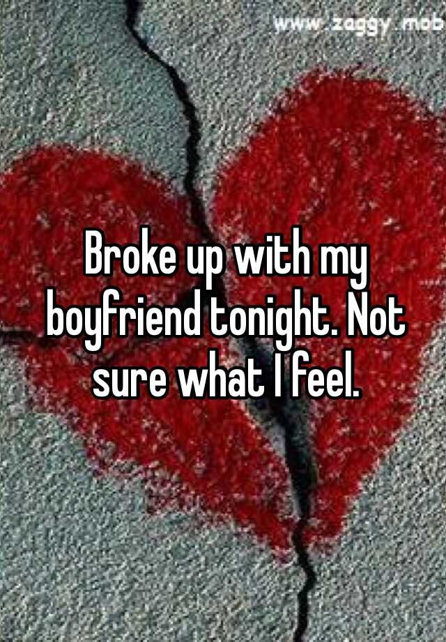 broke-up-with-my-boyfriend-tonight-not-sure-what-i-feel