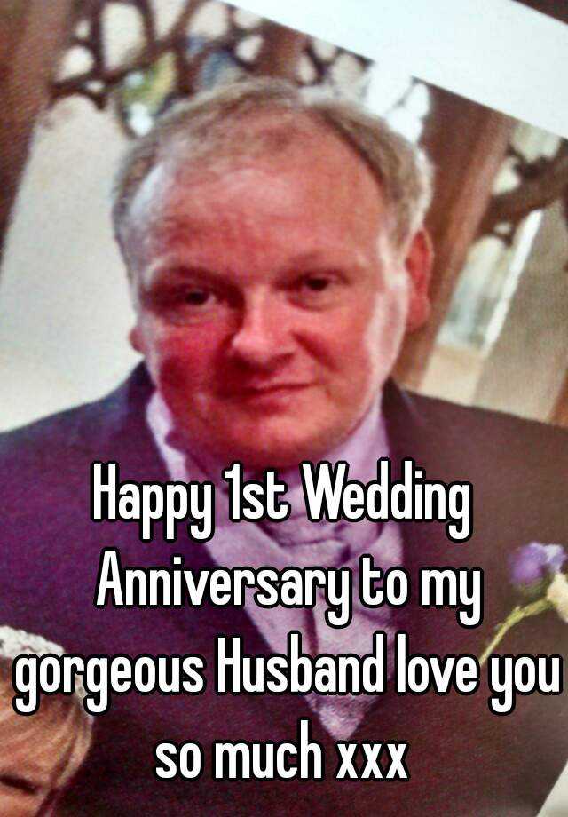 happy-1st-wedding-anniversary-to-my-gorgeous-husband-love-you-so-much-xxx