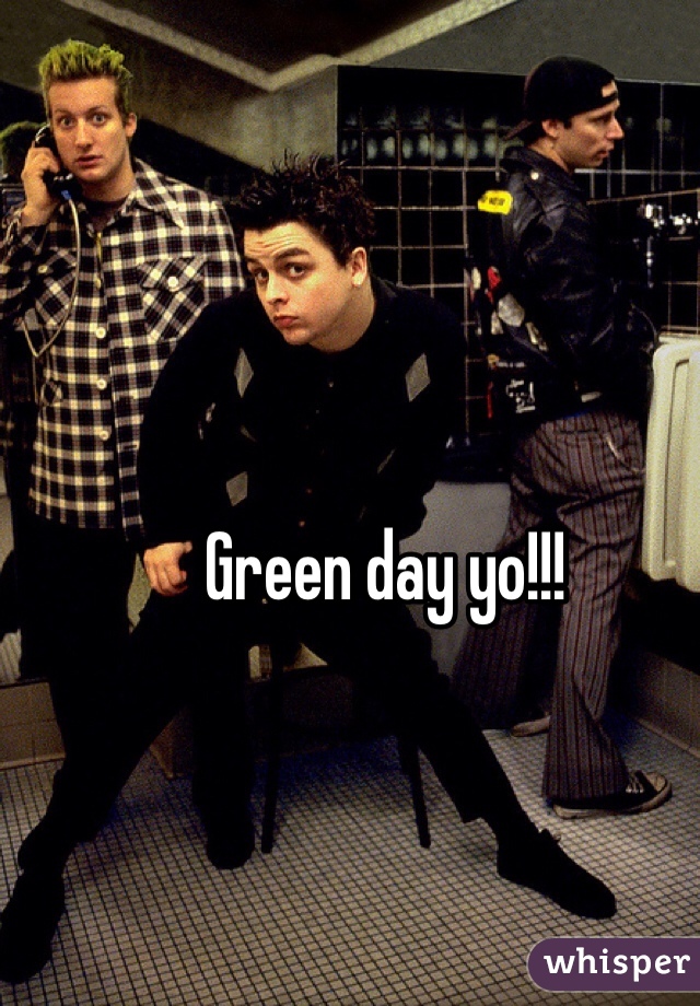 Green day yo!!!
