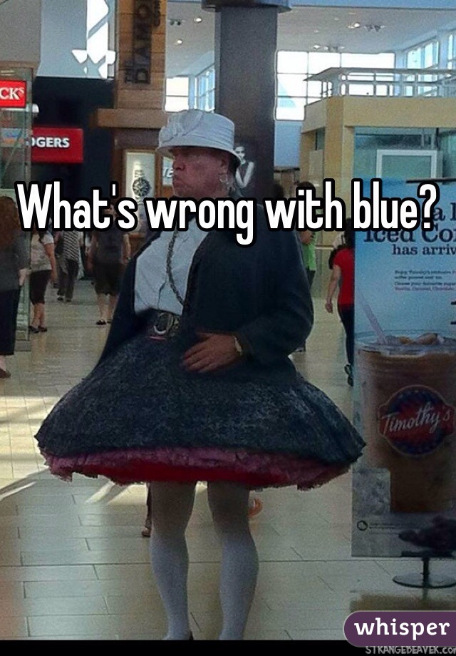 What's wrong with blue?
