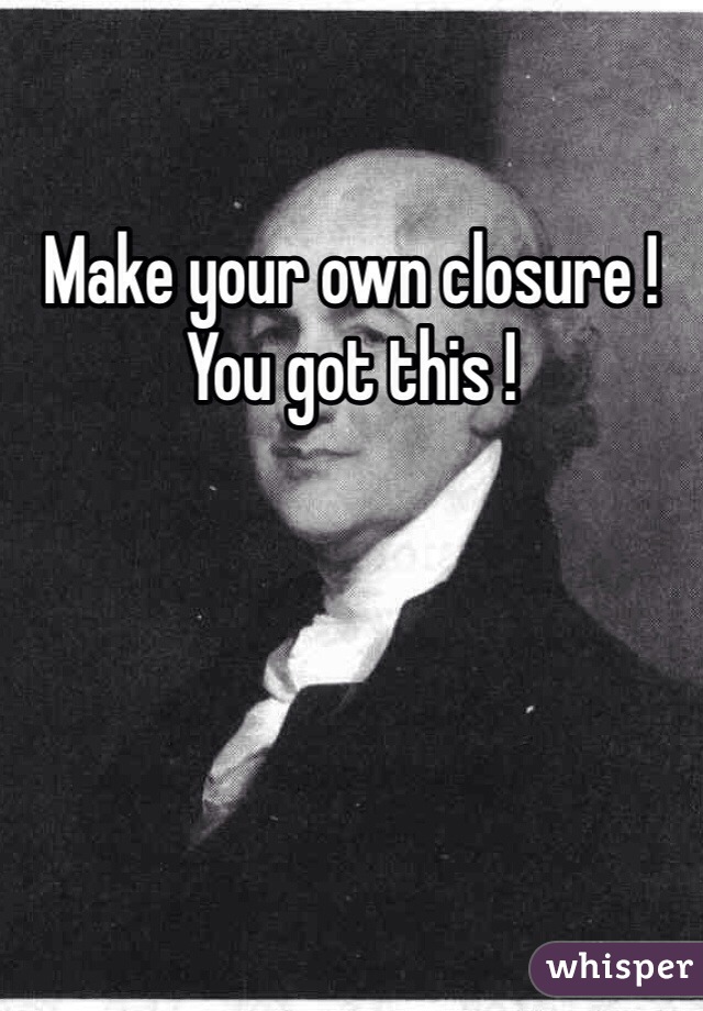 Make your own closure ! You got this !