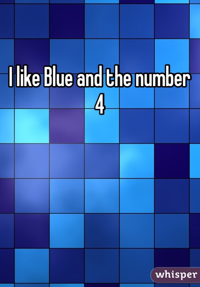 I like Blue and the number 4