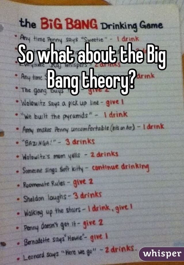 So what about the Big Bang theory? 