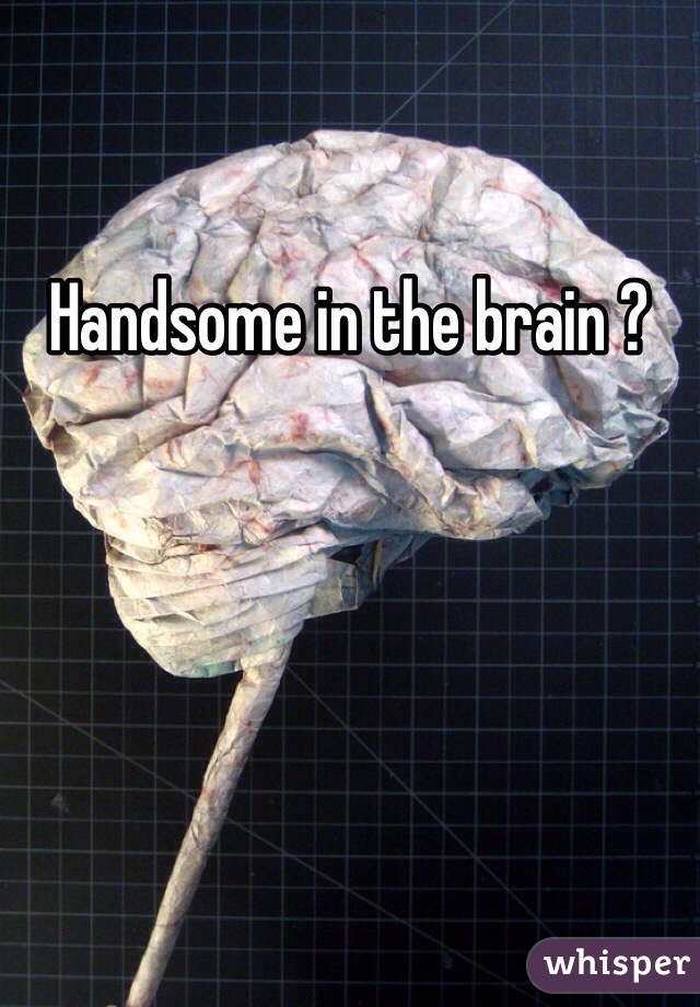 Handsome in the brain ?