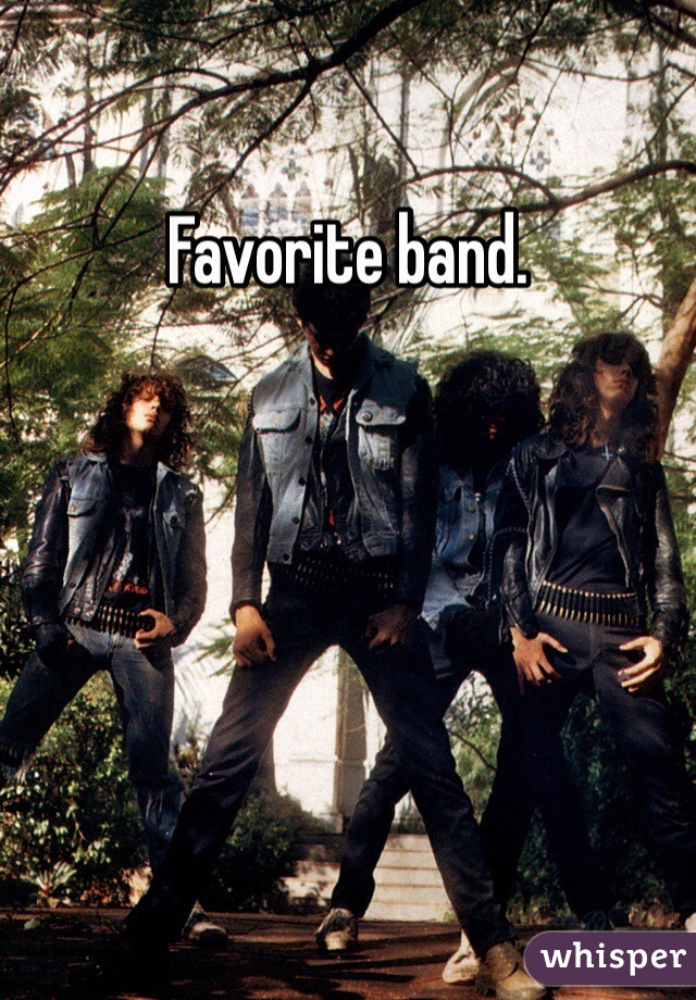Favorite band. 