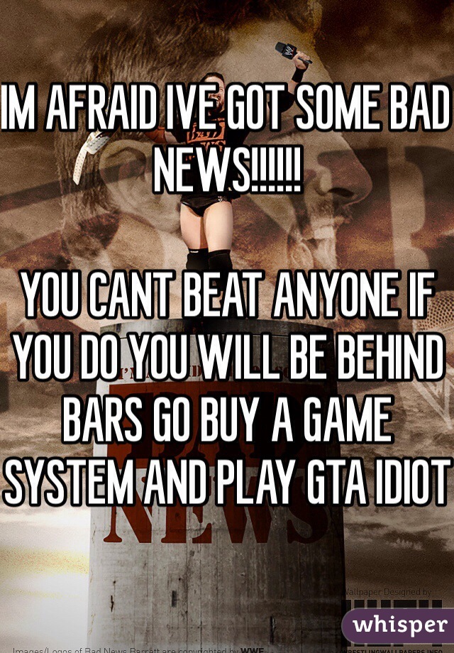 IM AFRAID IVE GOT SOME BAD NEWS!!!!!!

YOU CANT BEAT ANYONE IF YOU DO YOU WILL BE BEHIND BARS GO BUY A GAME SYSTEM AND PLAY GTA IDIOT