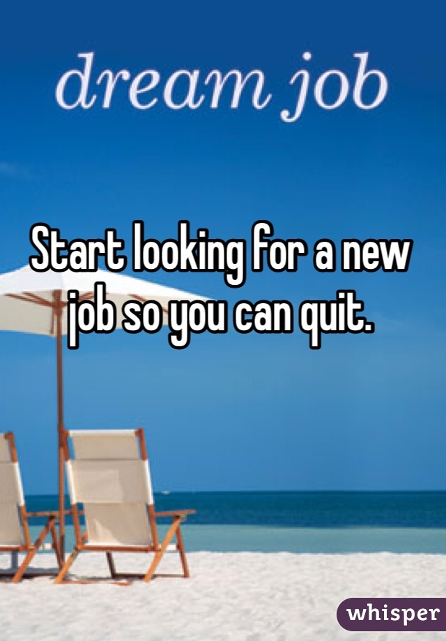 Start looking for a new job so you can quit. 