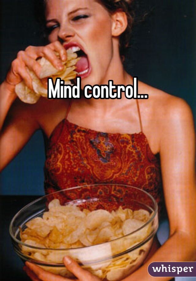 Mind control...