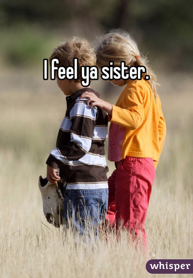I feel ya sister.