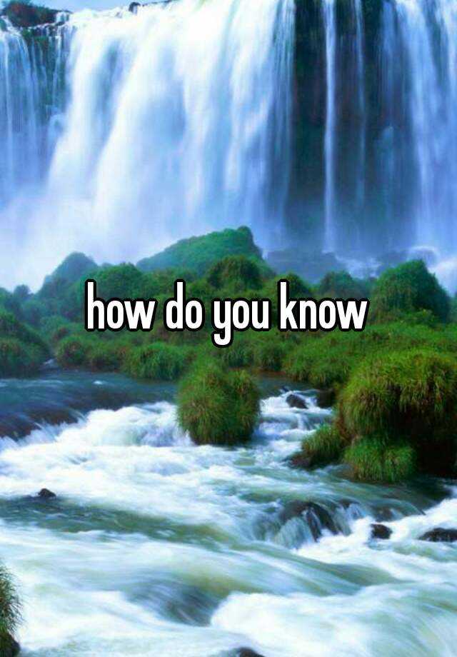 how do you know