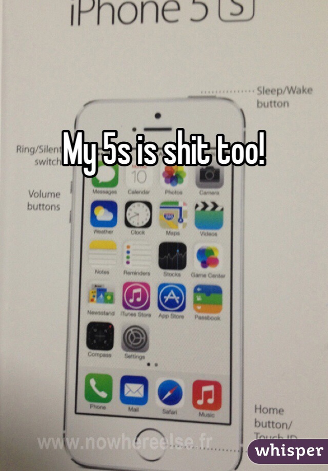 My 5s is shit too! 
