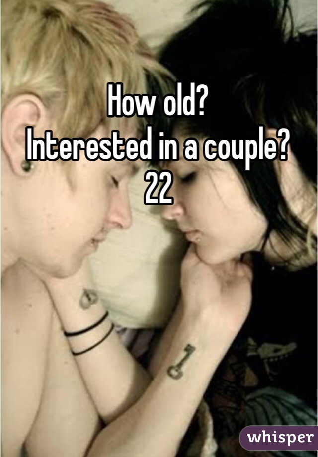 How old?
Interested in a couple?
22