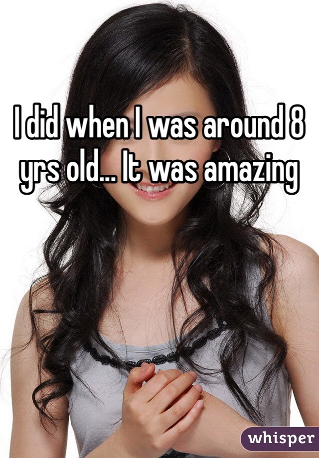 I did when I was around 8 yrs old... It was amazing 