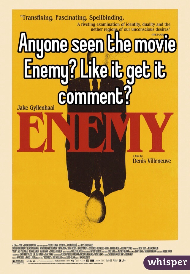 Anyone seen the movie Enemy? Like it get it comment?