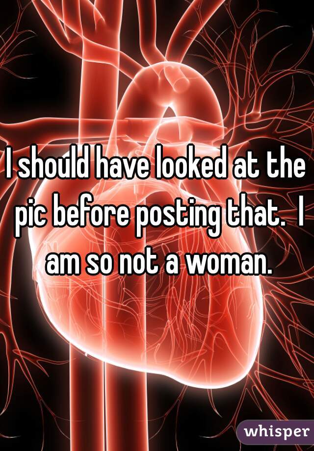 I should have looked at the pic before posting that.  I am so not a woman.