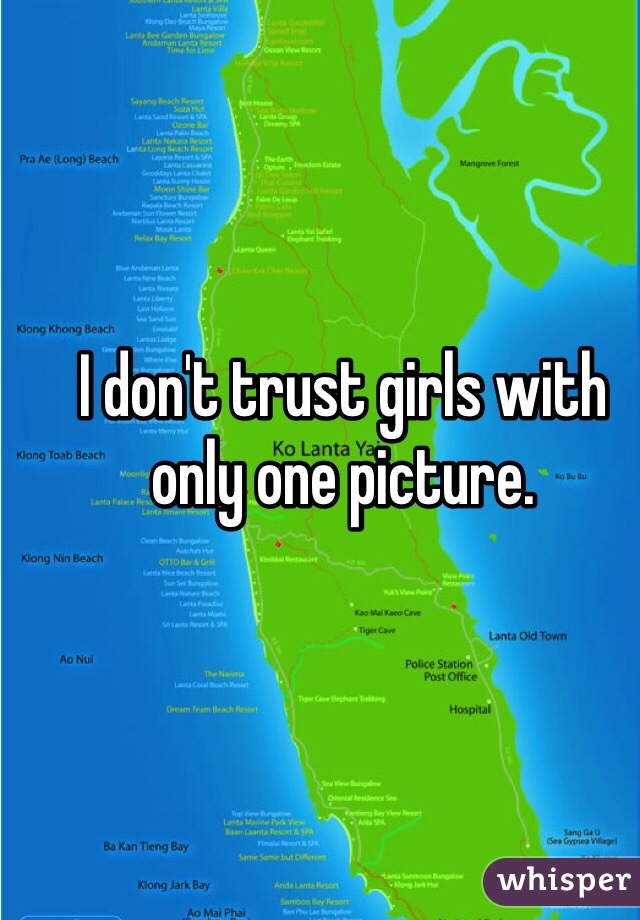 I don't trust girls with only one picture.