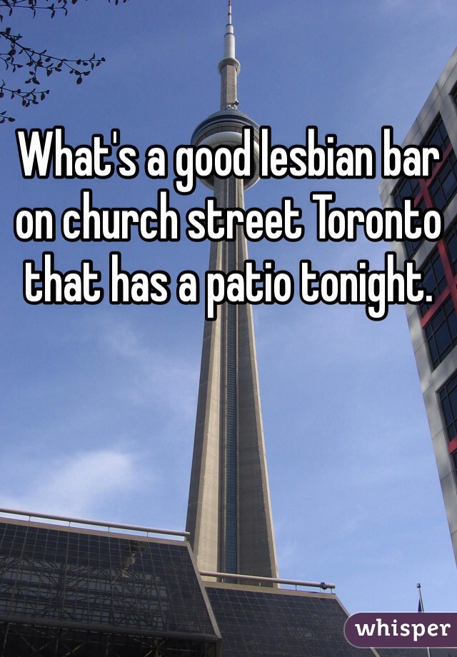 What's a good lesbian bar on church street Toronto that has a patio tonight. 